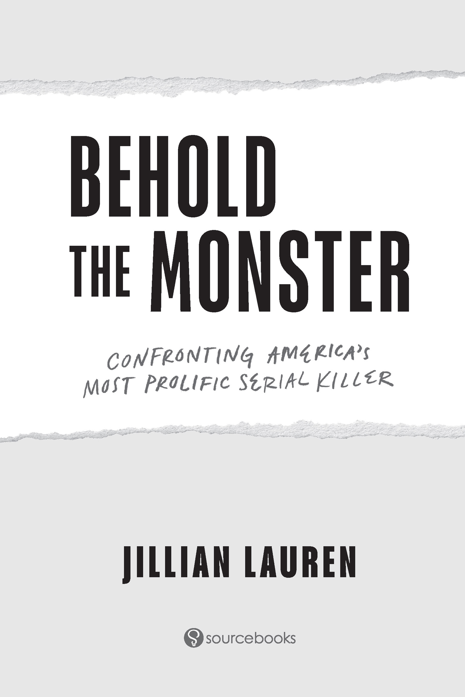 The title page for Behold the Monster: Confronting America's Most Prolific Serial Killer by Jillian Lauren, with the Sourcebooks logo at the bottom.